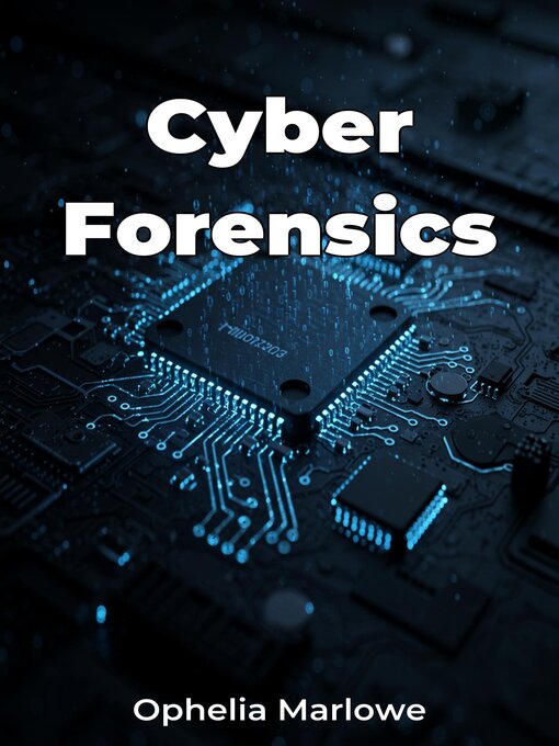Title details for Cyber Forensics by Ophelia Marlowe - Available